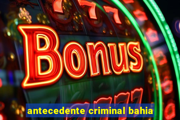 antecedente criminal bahia